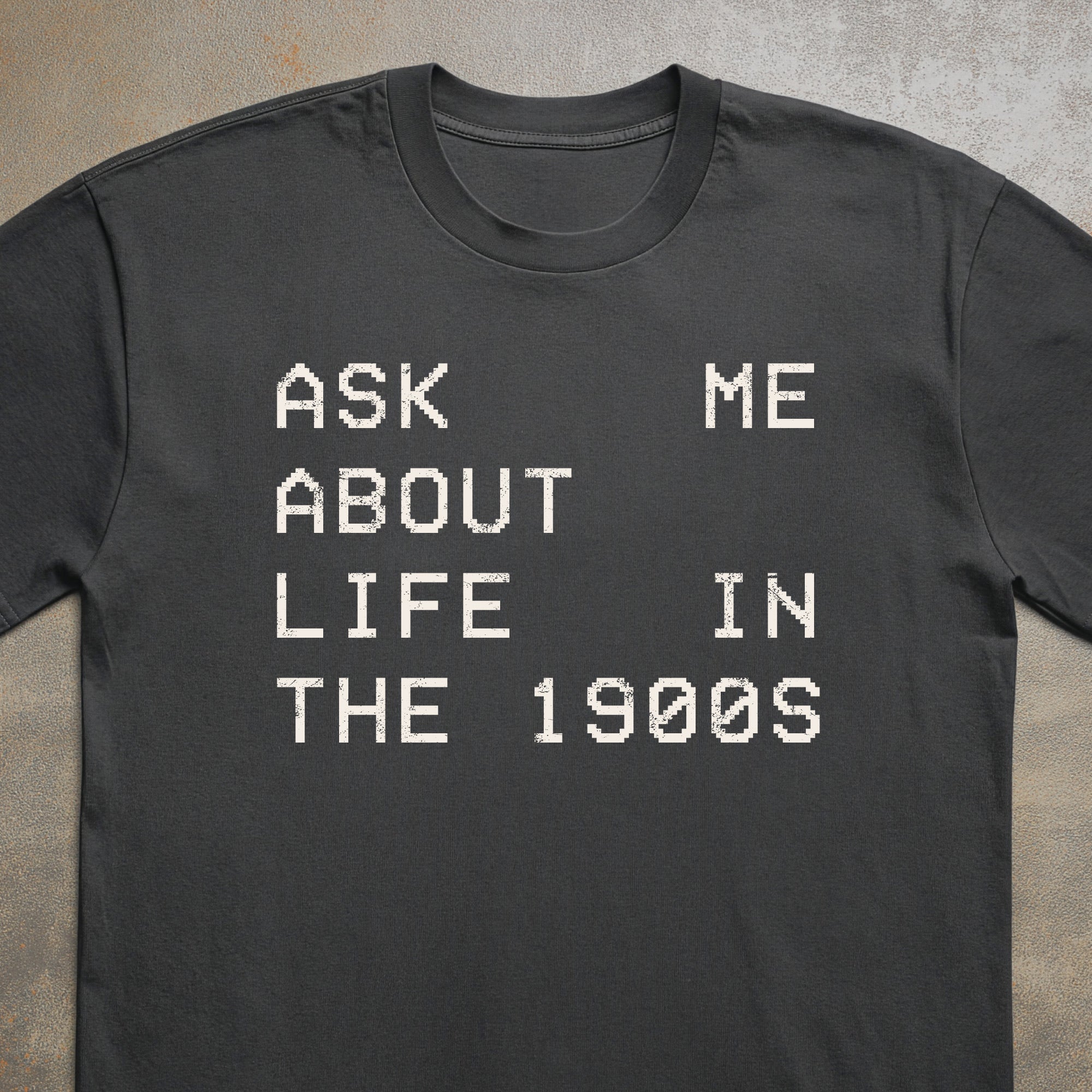 Ask Me About Life in the 1900s Tee