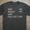 Ask Me About My VHS Collection Tee