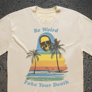 Be Weird Fake Your Death Tee