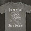 First Of All I'm A Delight Tee
