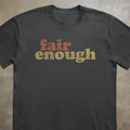 Fair Enough Tee