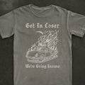 Get In Loser We're Going Insane Tee