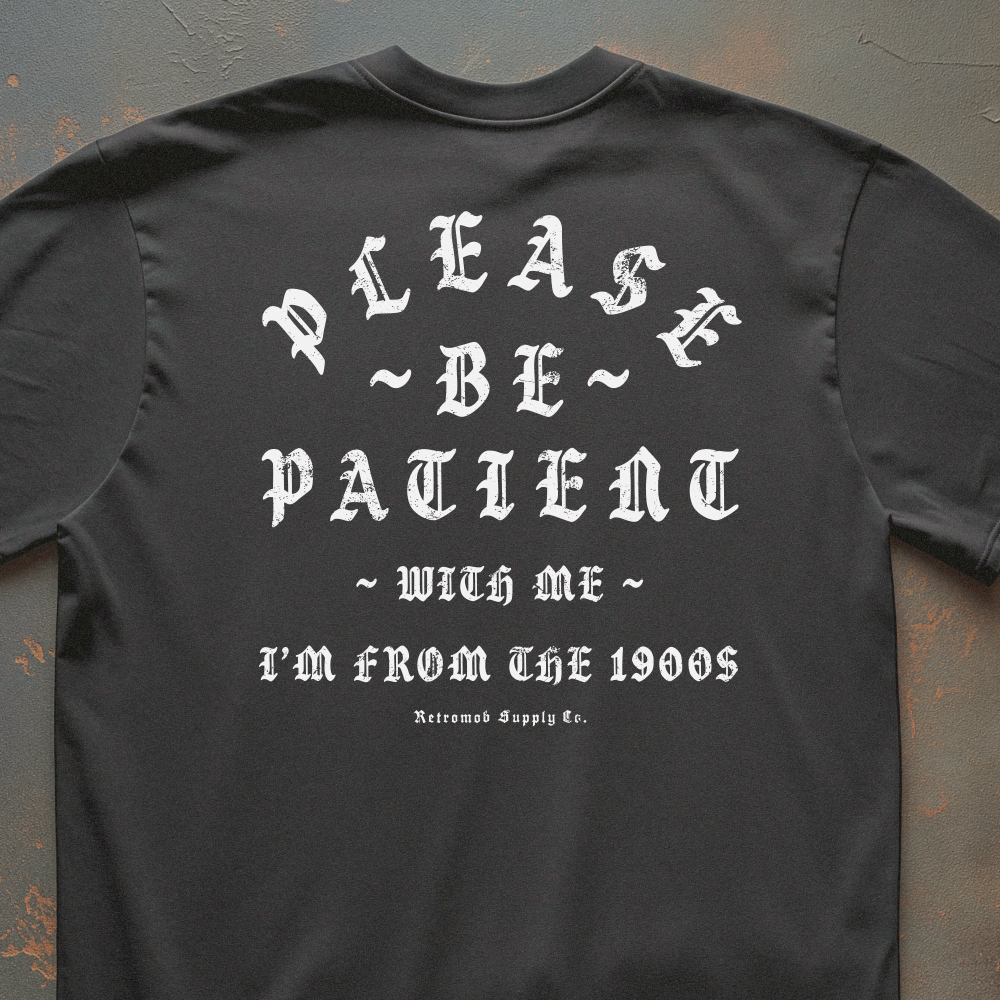 Please Be Patient With Me, I'm From The 1900s Tee
