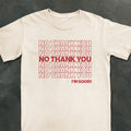 No Thank You I'm Good Tee