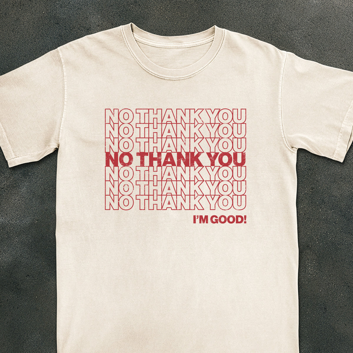 No Thank You I'm Good Tee