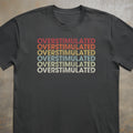 Overstimulated Tee