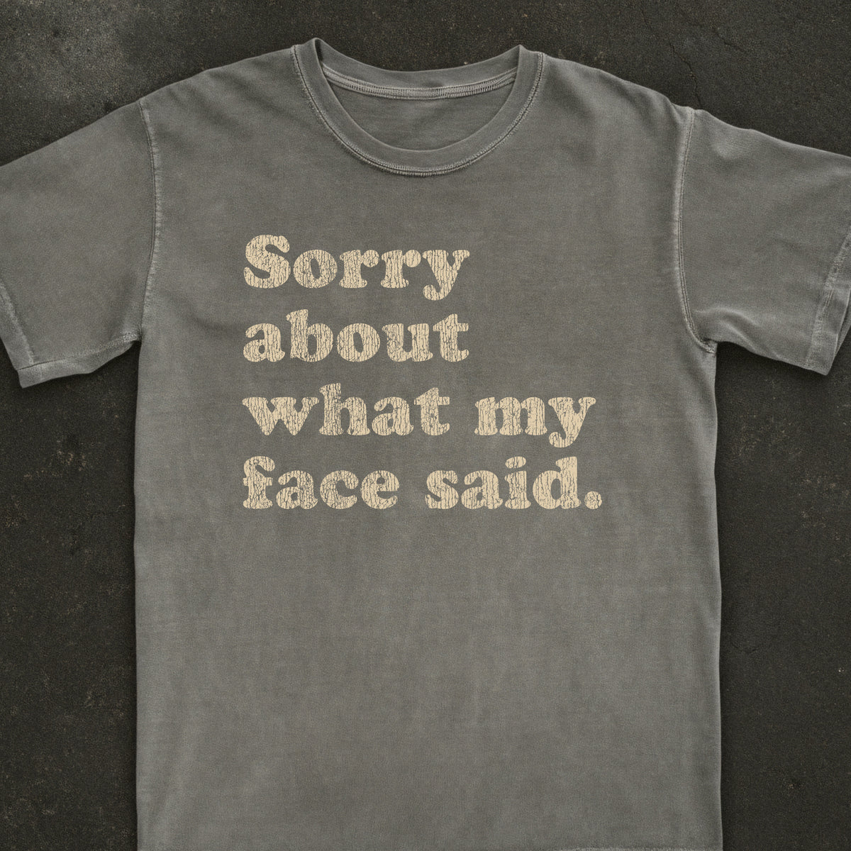 Sorry About What My Face Said Tee