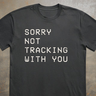 Sorry Not Tracking With You Tee