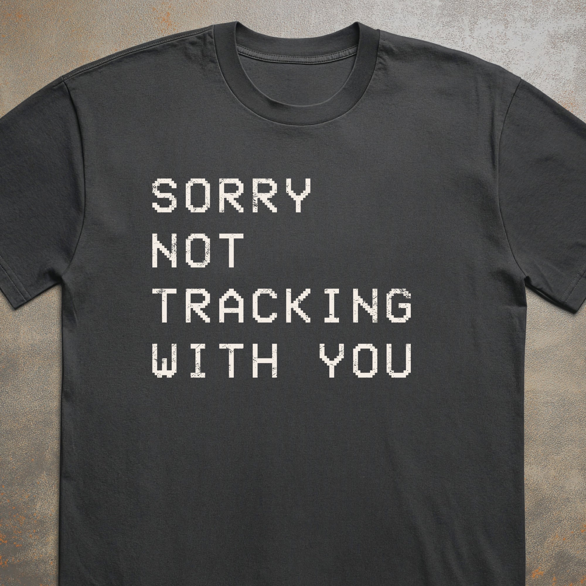 Sorry Not Tracking With You Tee