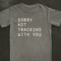 Sorry Not Tracking With You Tee