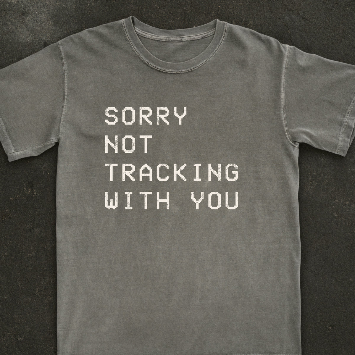 Sorry Not Tracking With You Tee