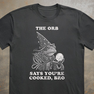 The Orb Says You're Cooked, Bro Tee
