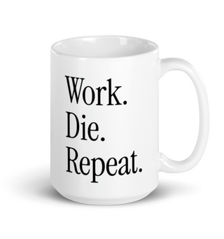 Work. Die. Repeat. Mug